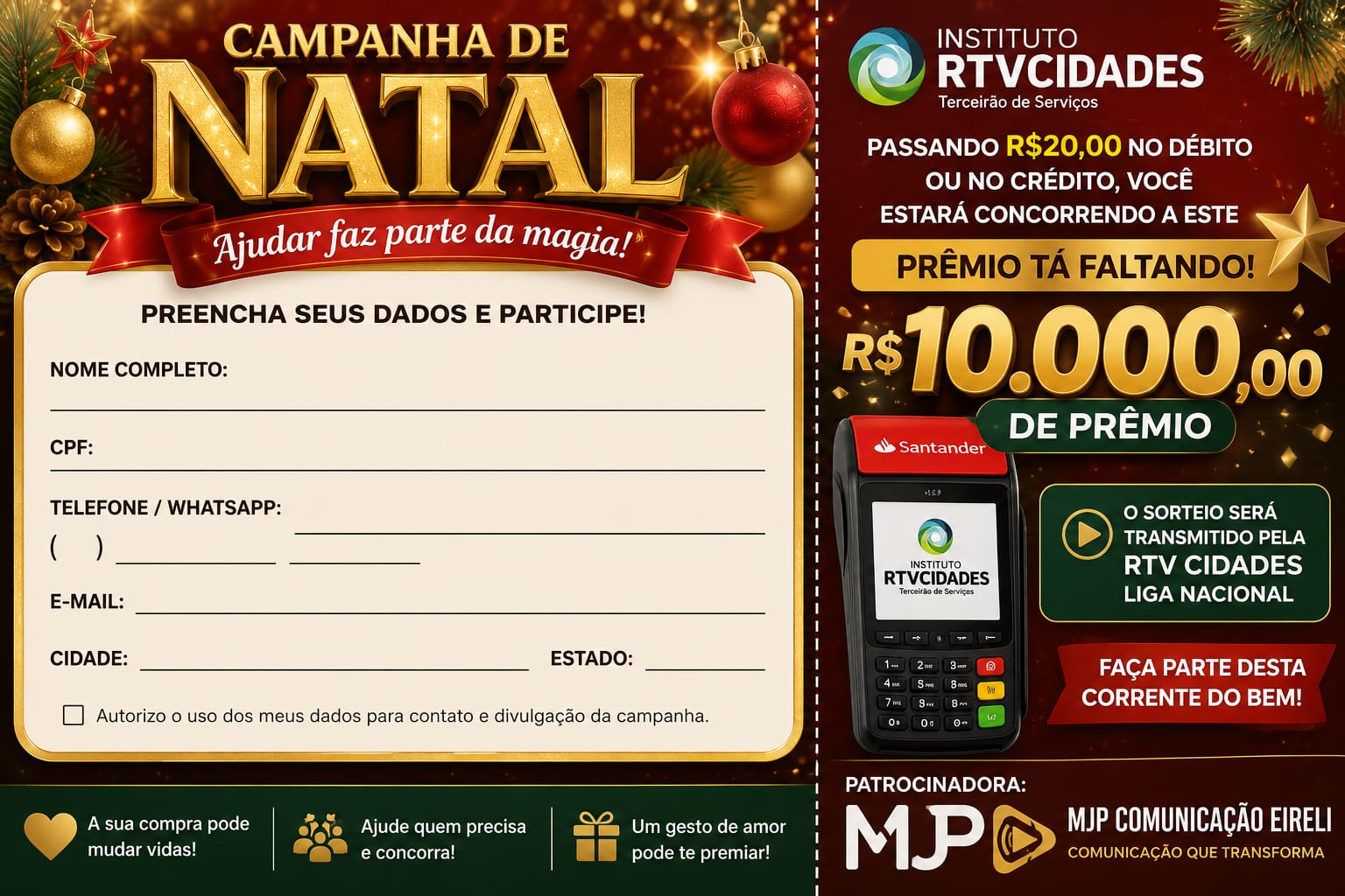 Campanha de Natal do Instituto RTV Cidades: passando R$ 20 no débito ou no crédito você concorre a R$ 10.000. Sorteio transmitido pela RTV Cidades. Patrocínio MJP Comunicação.